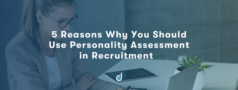 5-reasons-why-you-should-use-personality-assessment-in-recruitment